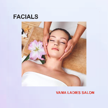 Transform Your Skin and Spirit with Vama Ladies Beauty Parlour Facials