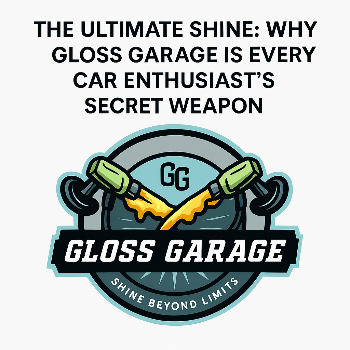 The Ultimate Shine: Why Gloss Garage Is Every Car Enthusiast’s Secret Weapon | GLOSS GARAGE