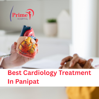 Get the Best Cardiology Treatment in Panipat at Prime Hospital