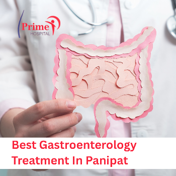 Best Gastroenterology Treatment in Panipat by Prime Hospital – Your Digestive Health Matters