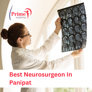Best Neurosurgeon in Panipat – Advanced Brain & Spine Care at Prime Hospital