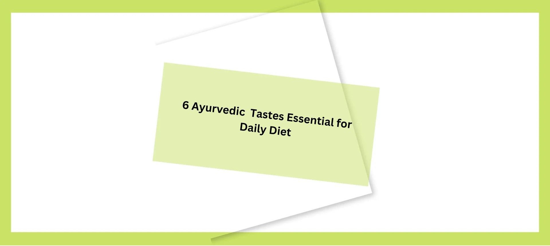 Ayurveda’s six tastes in routine