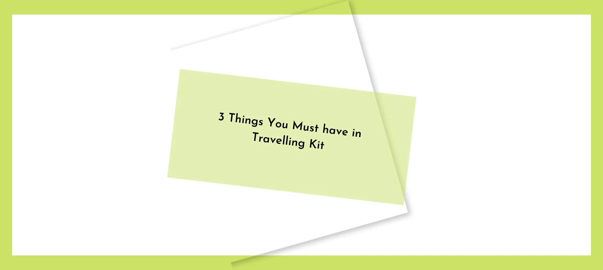 3 Things You Must Have in Travelling Kit