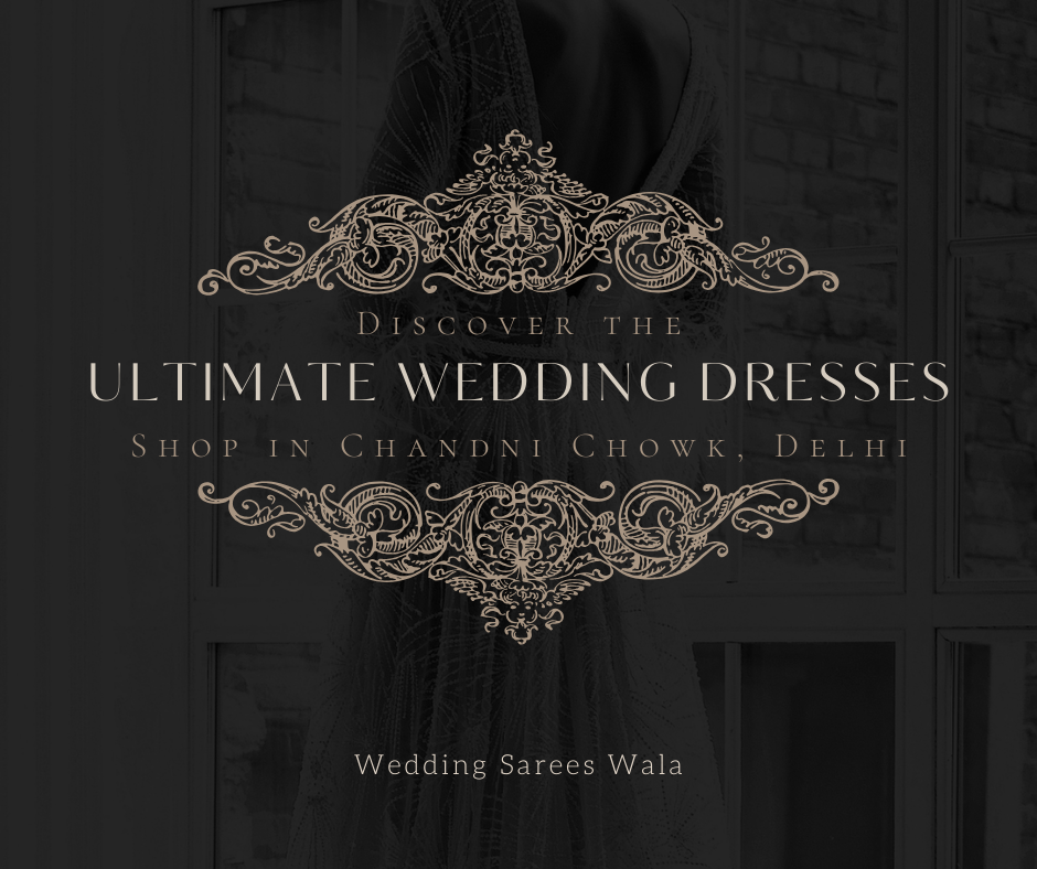 Discover the Ultimate Wedding Dresses Shop in Chandni Chowk, Delhi – Wedding Sarees Wala